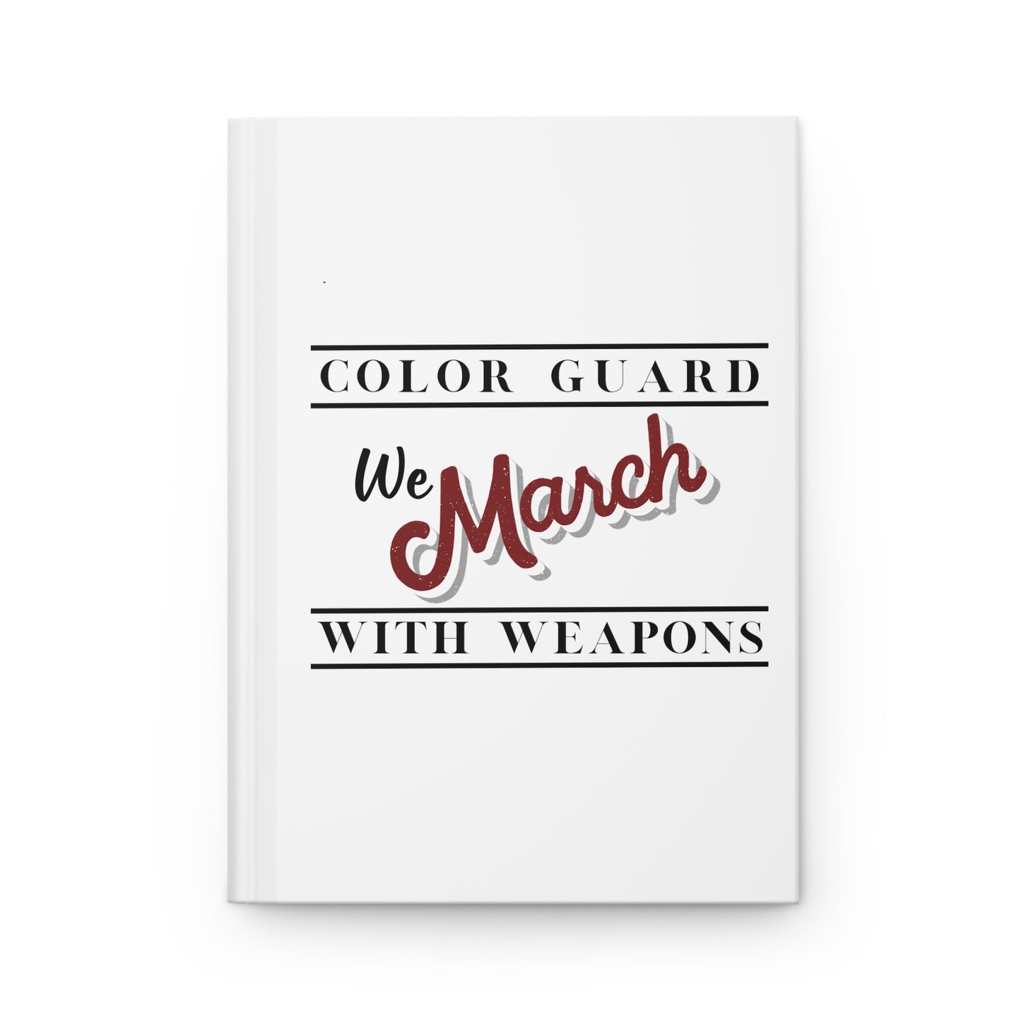 Marching Band Color Guard We March with Weapons Flag, Rifle, Saber Hardcover Journal Matte