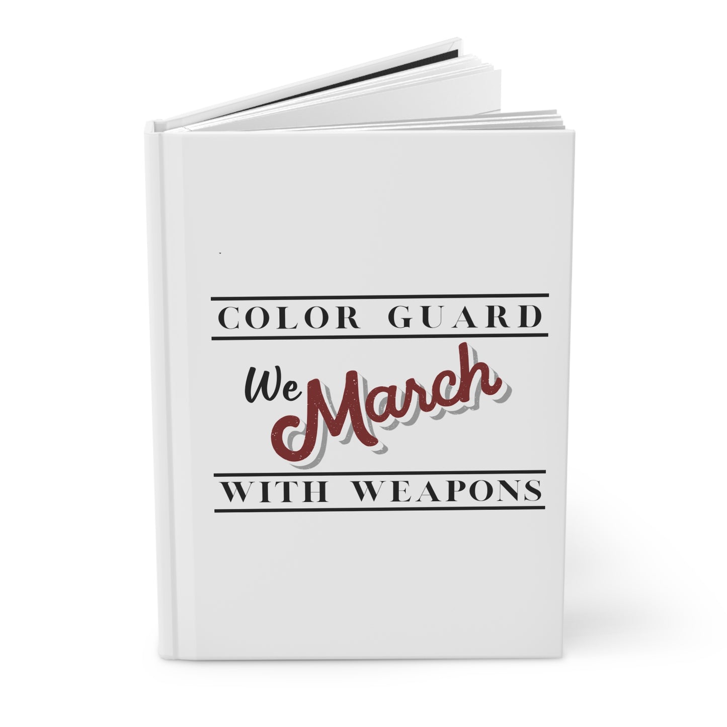 Marching Band Color Guard We March with Weapons Flag, Rifle, Saber Hardcover Journal Matte