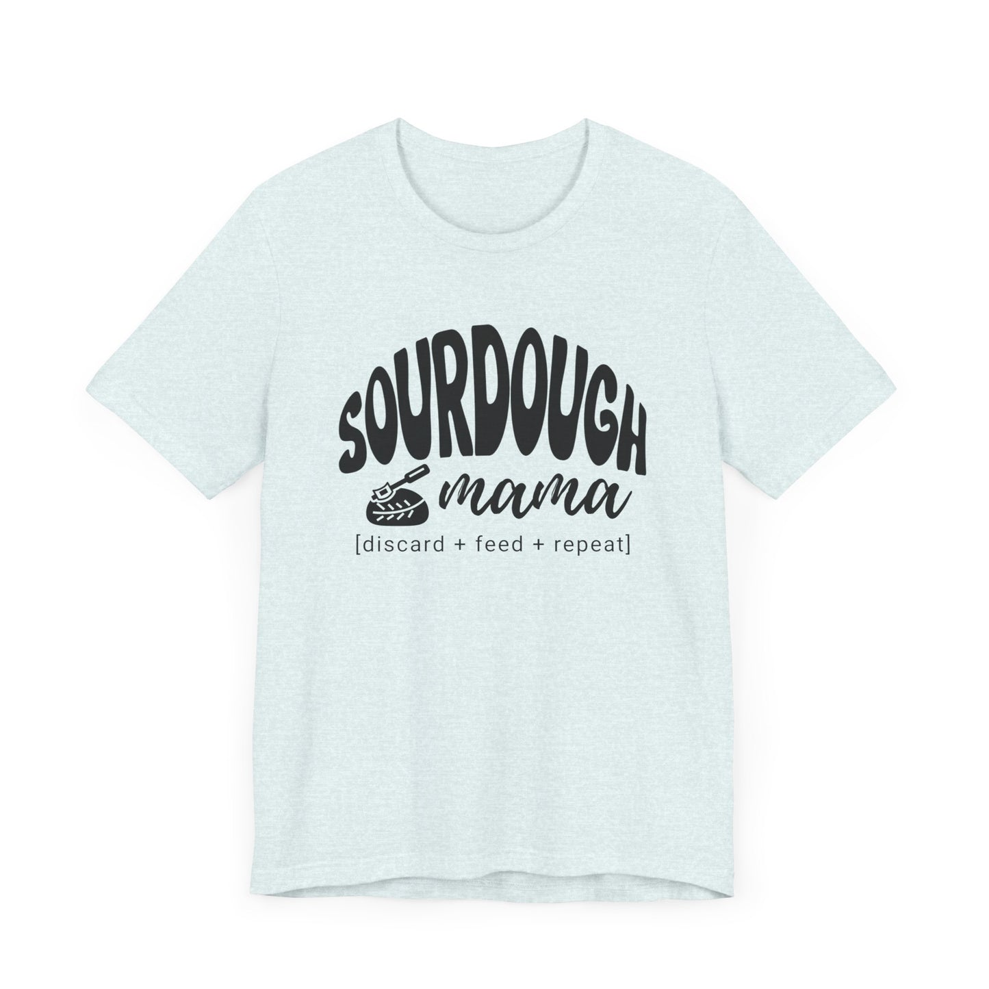 Sourdough Mama Discard Feed Repeat Homestead Unisex Short Sleeve Tee S3XL