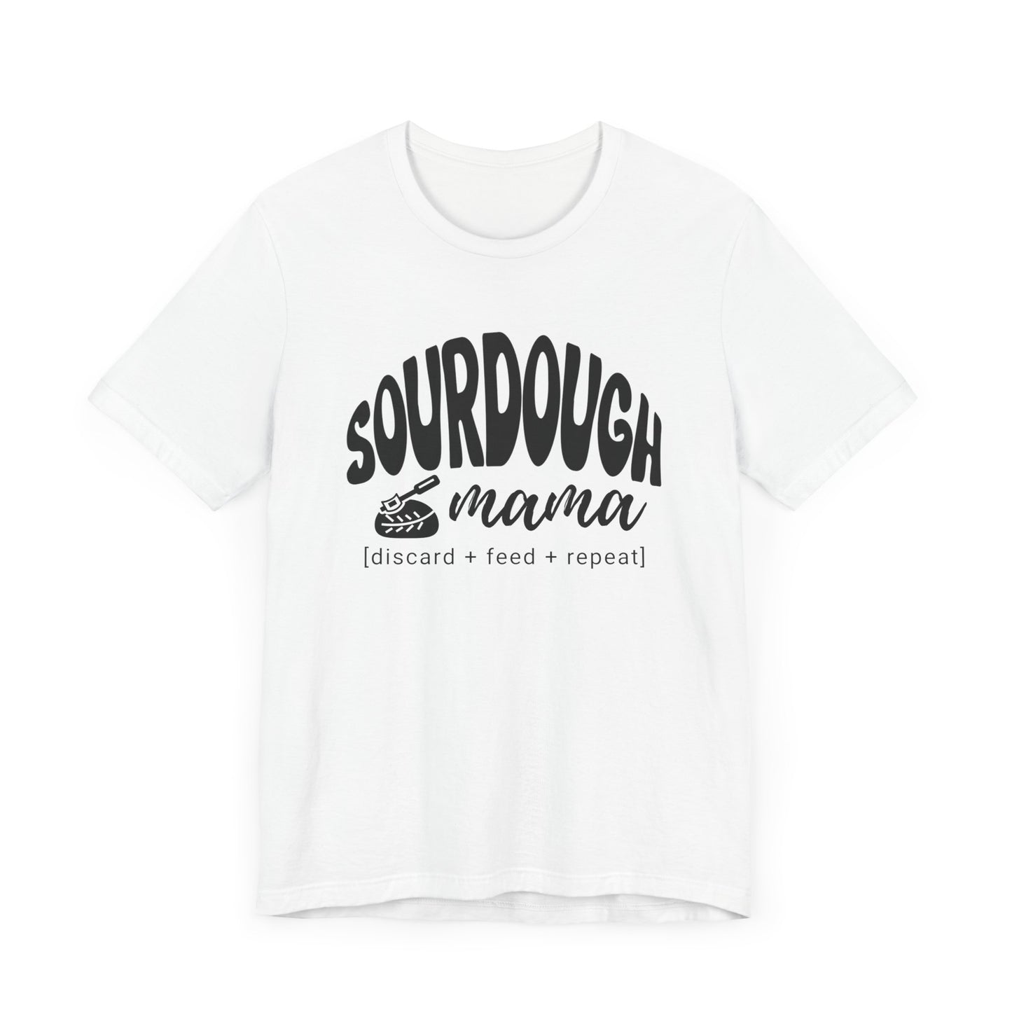 Sourdough Mama Discard Feed Repeat Homestead Unisex Short Sleeve Tee S3XL