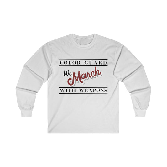 Marching Band Color Guard We March with Weapons Flag, Rifle, Saber Unisex Ultra Cotton Long Sleeve Tee White or Ash