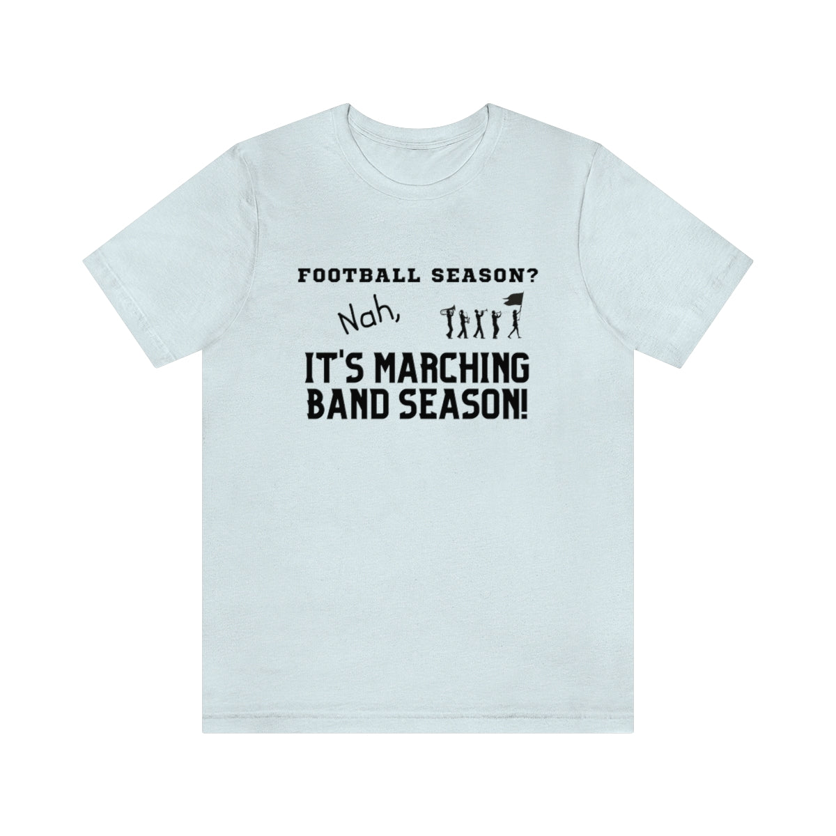 Football Season? Nah, it's Marching Band Season Tee S-3XL