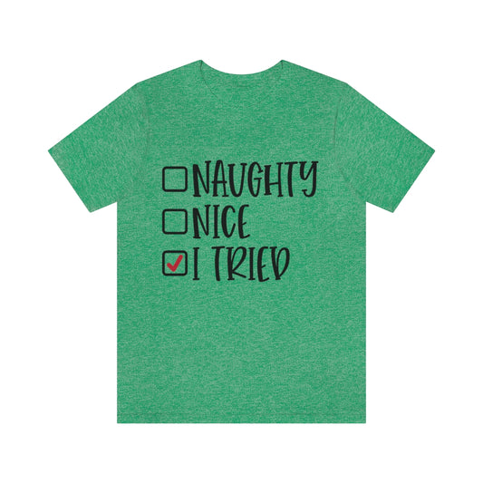 Naughty, Nice, I Tried Santa's List Unisex Jersey Short Sleeve Tee 3-3XL